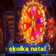 skolka natal